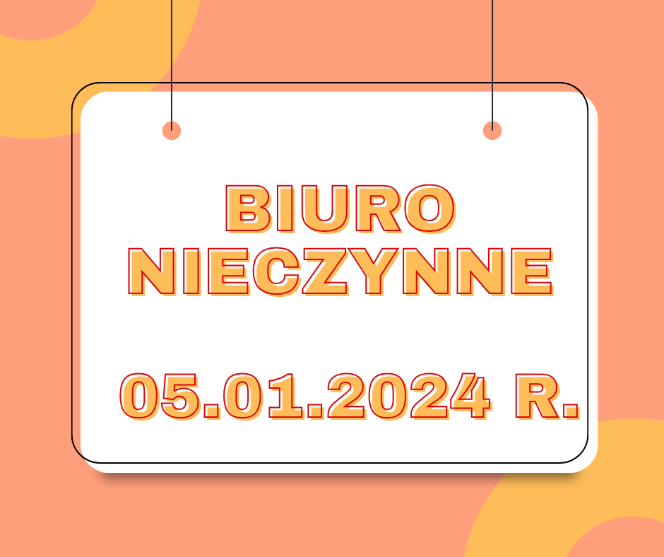 You are currently viewing 05.01.2024 r. BIURO NIECZYNNE